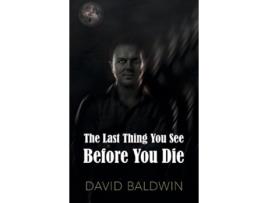 Livro The Last Thing You See Before You Die de David Baldwin (Inglês)