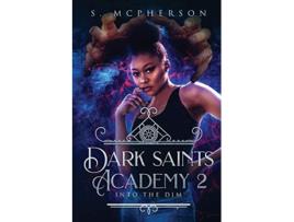 Livro Dark Saints Academy 2 Into the Dim de S McPherson (Inglês)