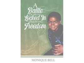 Livro A Battle of Being Locked in to Having Freedom de Monique Bell (Inglês)
