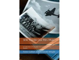 Livro Will You Be Our Mrs Muir A Collection of Canadian Second World War Stories de Anne Gafiuk Kenneth Wright (Inglês)