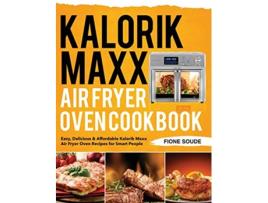 Livro Kalorik Maxx Air Fryer Oven Cookbook Easy Delicious Affordable Kalorik Maxx Air Fryer Oven Recipes for Smart People de Fione Soude (Inglês - Capa Dura)