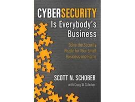 Livro Cybersecurity Is Everybodys Business Solve the Security Puzzle for Your Small Business and Home de Scott N Schober Craig W Schober (Inglês)