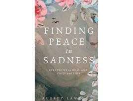 Livro Finding Peace in Sadness Strategies to Deal with Grief and Loss de Aubrey Lawrence (Inglês)