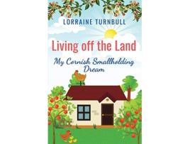 Livro Living off the Land My Cornish Smallholding Dream de Lorraine Turnbull (Inglês)