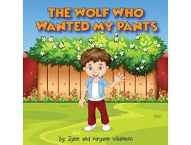 Livro The Wolf Who Wanted My Pants de Karyann Villalobos Zylee Villalobos (Inglês)