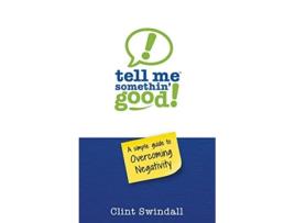 Livro Tell Me Somethin Good A Simple Guide to Overcoming Negativity de Clint Swindall (Inglês)