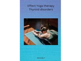 Livro Effect Yoga therapy Thyroid disorders de P Mahabala (Inglês)