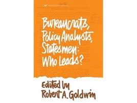 Livro Bureaucrats Policy Analysts Statesmen Who Leads de Robert A Goldwin (Inglês)