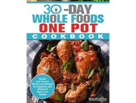 Livro 30 Day Whole Food One Pot Cookbook Simple and Yummy Whole Food Recipes for Beginners and Advanced Users on A Budget de Tara Gonzales (Inglês)