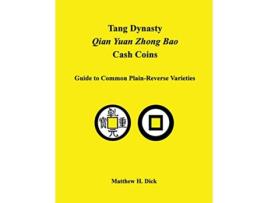 Livro Tang Dynasty Qian Yuan Zhong Bao Cash Coins Guide to Common PlainReverse Varieties de Matthew Dick (Inglês)