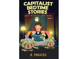 Livro Capitalist Bedtime Stories Volume 1 Stories the Rich Tell Their Children de B Paraiso (Inglês)