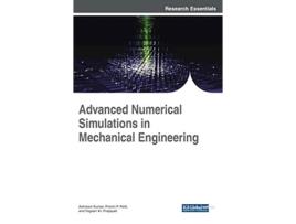 Livro Advanced Numerical Simulations in Mechanical Engineering Advances in Mechatronics and Mechanical Engineering de Ashwani Kumar (Inglês)
