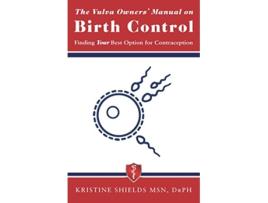 Livro The Vulva Owners Manual on Birth Control Finding Your Best Option for Contraception The Vulva Owners Manuals de Kristine Shields (Inglês)