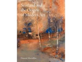 Livro Scotland and the Origins of Modern Art de Duncan Macmillan (Inglês)