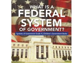 Livro What Is a Federal System of Government Systems of Government Grade 4 Childrens Government Books de Universal Politics (Inglês)