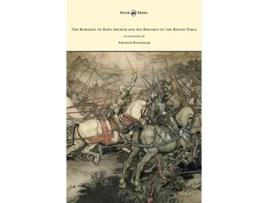 Livro The Romance of King Arthur and his Knights of the Round Table Illustrated by Arthur Rackham de Alfred W Pollard (Inglês)