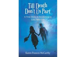 Livro Till Death Dont Us Part A True Story of Awakening to Love After Life de Karen Frances McCarthy (Inglês)