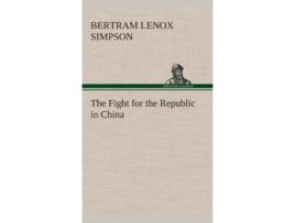 Livro The Fight for the Republic in China de Bertram Lenox Simpson (Inglês - Capa Dura)