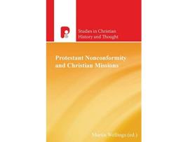 Livro Protestant Nonconformity and Christian Missions Studies in Christian History and Thought de Martin Wellings (Inglês)