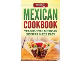 Livro Mexican Cookbook Traditional Mexican Recipes Made Easy de Grizzly Publishing (Inglês - Capa Dura)