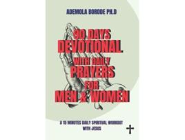 Livro 90 Days Devotional with Daily Prayers for Men and Women a 15 minute daily spiritual workout with Jesus de Ademola Borode PhD (Inglês)