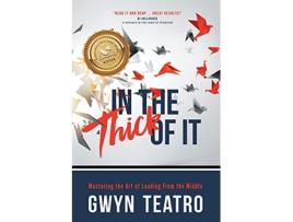 Livro In the Thick of It Mastering the Art of Leading from the Middle de Gwyn Teatro (Inglês)