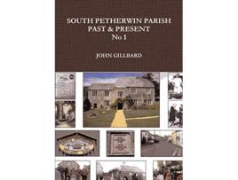 Livro SOUTH PETHERWIN PARISH PAST PRESENT No 1 de JOHN GILLBARD (Inglês)