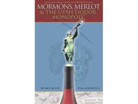 Livro Mormons Merlot and The Utah Liquor Monopoly Selling Wine in Zion de Spartacus Falanghina (Inglês)