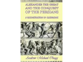 Livro Alexander the Great and the Conquest of the Persians A Reconstruction of Cleitarchus de Andrew Chugg (Inglês)