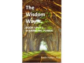 Livro The Wisdom Way Book 1 Part 1 of Harmonic Power de Keith Edward Foster (Inglês)