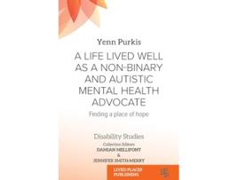 Livro A Life Lived Well as a Nonbinary and Autistic Mental Health Advocate Finding a Place of Hope Disability Studies de Yenn Purkis (Inglês)
