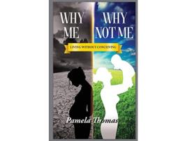 Livro Why Me Why Not Me Living Without Conceiving de Pamela Thomas (Inglês)