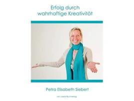 Livro Erfolg Durch Wahrhaftige Kreativit T German Edition de Petra Elisabeth Siebert (Alemão)