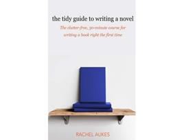 Livro The Tidy Guide to Writing a Novel The clutterfree 30minute guide for writing a book right the first time Tidy Guides de Rachel Aukes (Inglês)