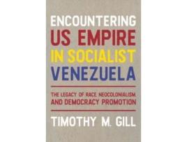 Livro Encountering U.S. Empire in Socialist Venezuela de Timothy M Gill (Inglês - Capa Dura)