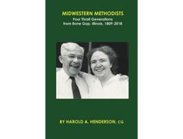 Livro Midwestern Methodists Four Thrall Generations from Bone Gap Illinois 1809–2018 de Harold A Henderson (Inglês)