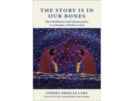 Livro The Story is in Our Bones de Osprey Orielle Lake (Inglês)
