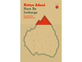 Livro Here Be Icebergs de Katya Adaui (Inglês)