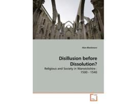 Livro Disillusion before Dissolution Religious and Society in Warwickshire 1500 1540 de Alan Blackmore (Inglês)