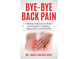 Livro ByeBye Back Pain de Grace Walker Gray (Inglês - Capa Dura)
