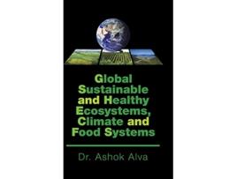 Livro Global Sustainable and Healthy Ecosystems Climate and Food Systems de Dr Ashok Alva (Inglês)