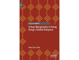 Livro Urban Marginality in Hong Kongs Global Diaspora Neighborhoods Communities and Urban Marginality de Hee Sun Choi (Inglês - Capa Dura)