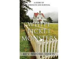 Livro White Picket Monsters A Story of Strength and Survival de Bev Moore Davis (Inglês)