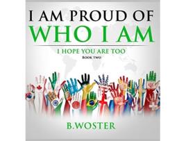Livro I Am Proud of Who I Am I hope you are too Book Two de B Woster (Inglês - Capa Dura)