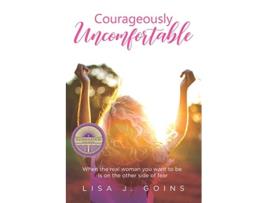 Livro Courageously Uncomfortable When the real woman you want to be is on the other side of fear de Lisa J Goins (Inglês)