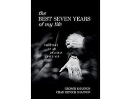 Livro The Best Seven Years of My Life The Story of an Unlikely Caregiver de George Shannon Chad Patrick Shannon (Inglês)