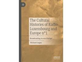 Livro The Cultural Histories of Radio Luxembourg and Europe n°1 de Richard Legay (Inglês - Capa Dura)