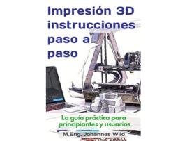 Livro Impresión 3D instrucciones paso a paso La guía práctica para principiantes y usuarios Spanish Edition de M Eng Johannes Wild (Alemão)