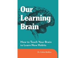 Livro Our Learning Brain How to Teach Your Brain to Learn New Habits de Celine Mullins (Inglês)