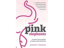 Livro Pink Elephants A mother’s story of faith strength and perseverance de Christy Texeira (Inglês)
